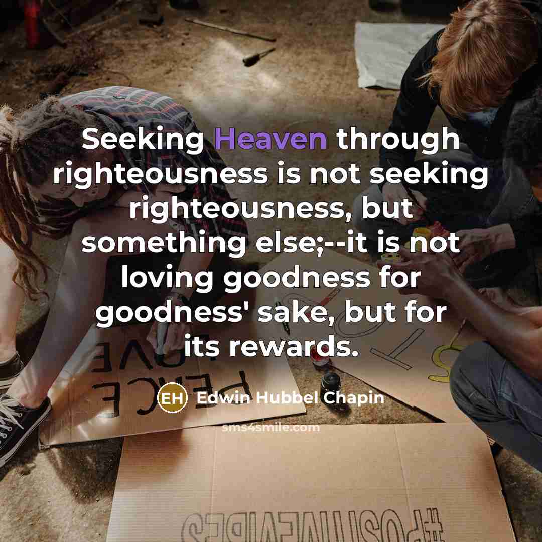 “Seeking Heaven through righteousness is not seeking righteousness, but something…” quote by Edwin Hubbel Chapin