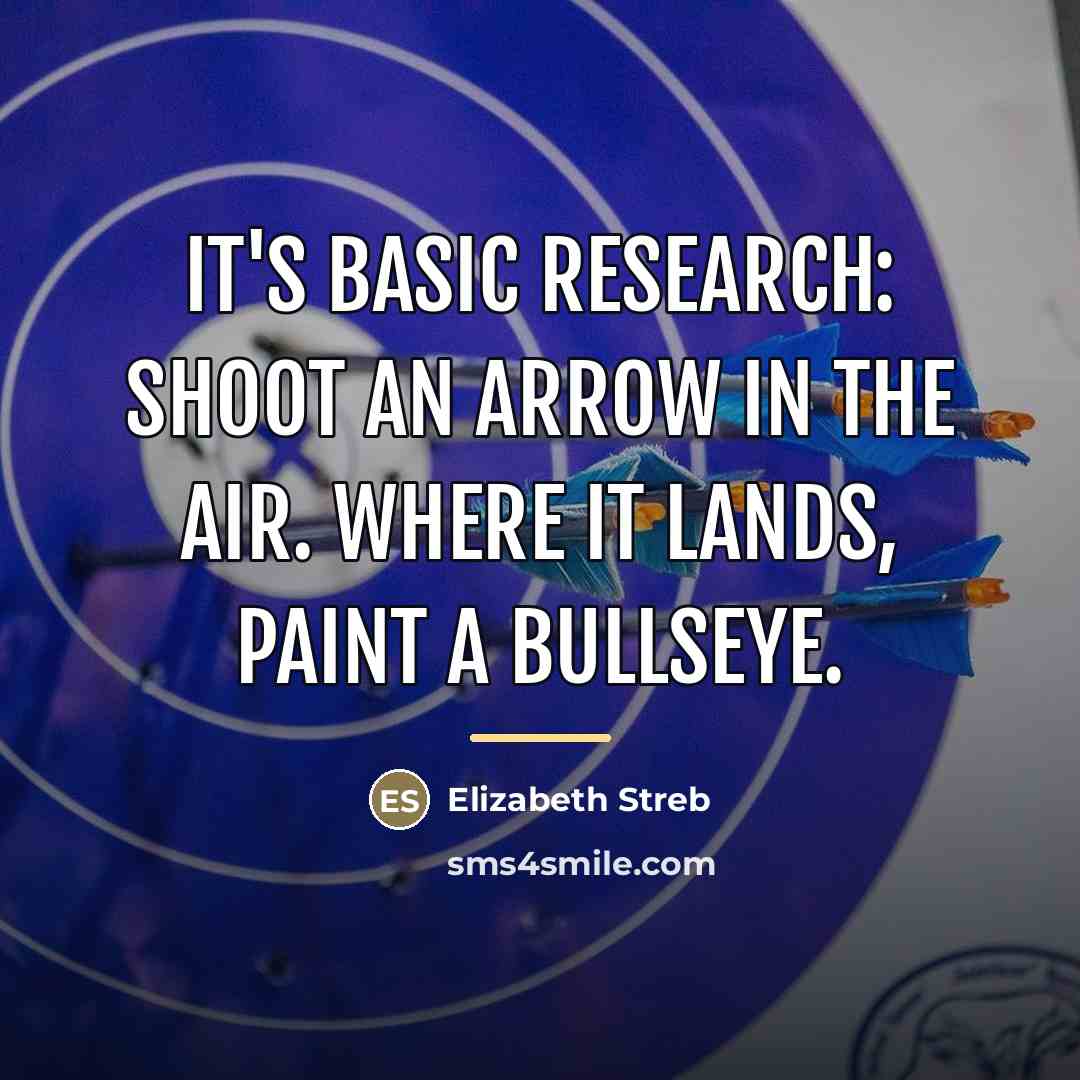 “It's basic research: shoot an arrow in the air. Where…” quote by Elizabeth Streb