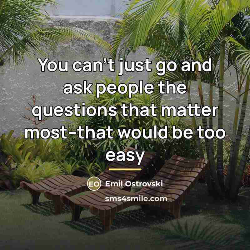“You can't just go and ask people the questions that…” quote by Emil Ostrovski