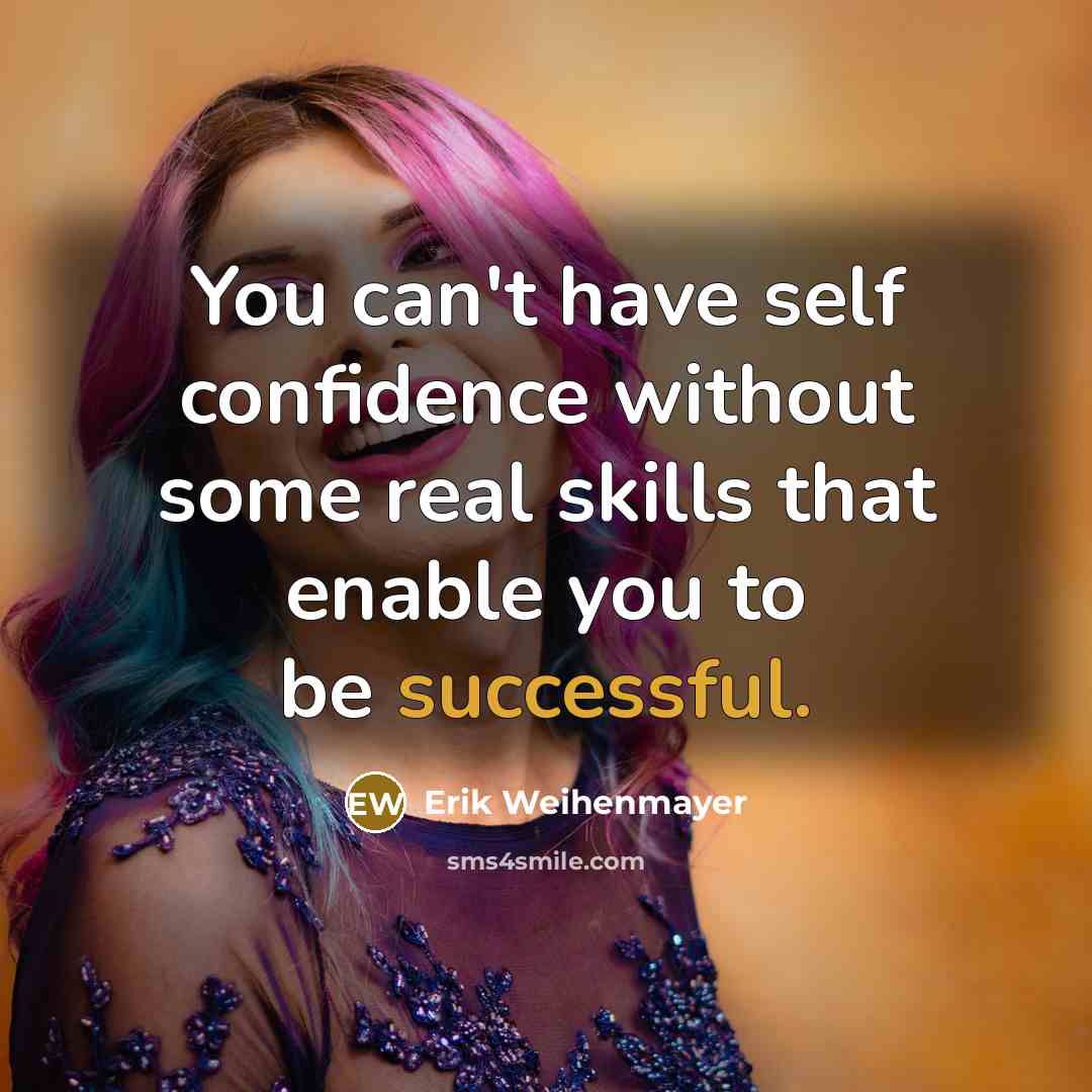 “You can't have self confidence without some real skills that…” quote by Erik Weihenmayer