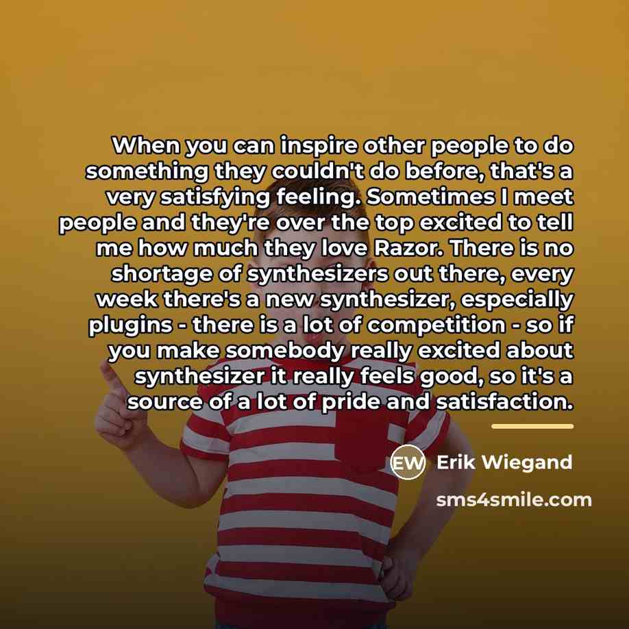 “When you can inspire other people to do something they…” quote by Erik Wiegand