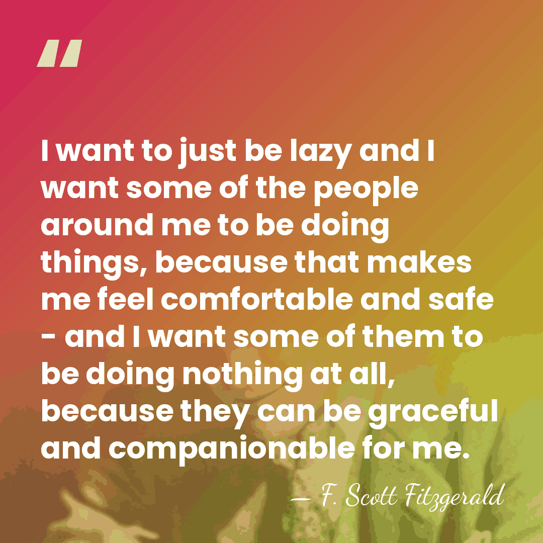 I want to just be lazy and I want some of the&hellip; - F. Scott Fitzgerald