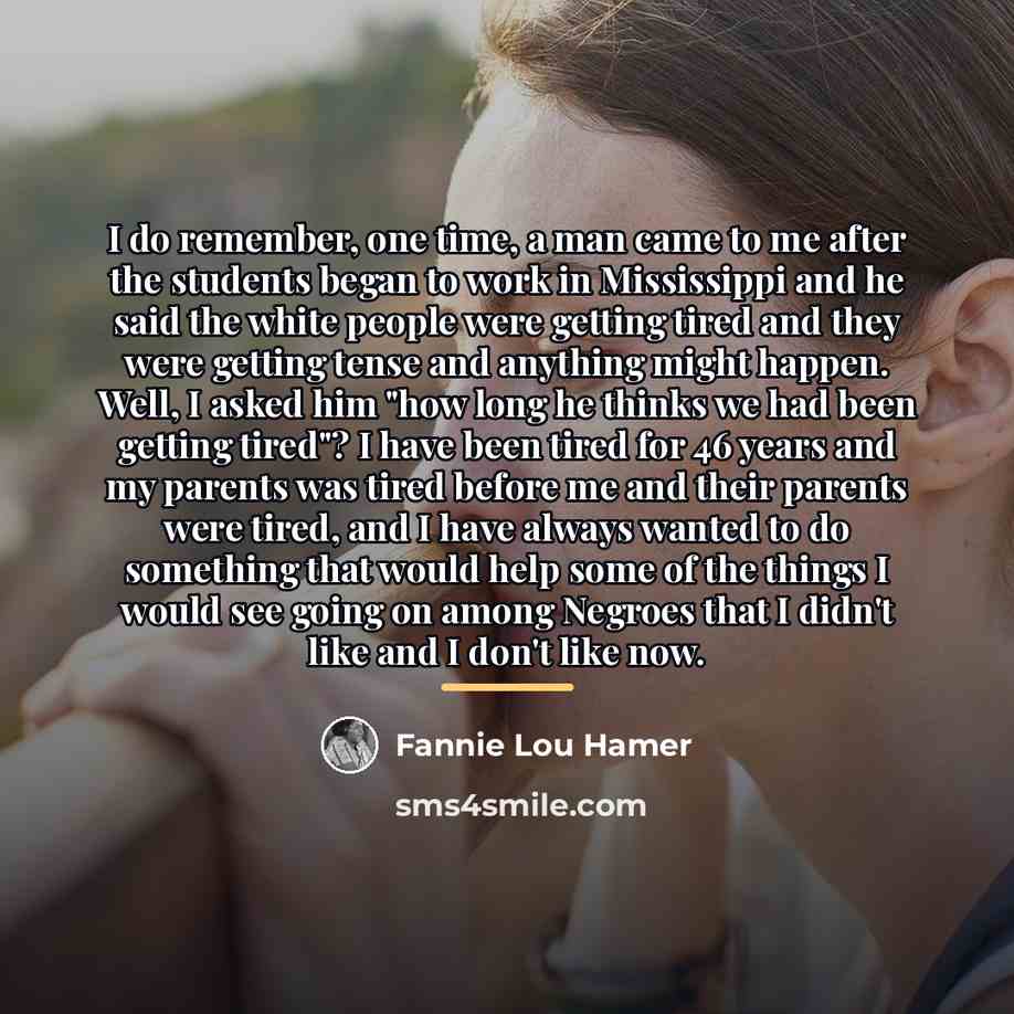 “I do remember, one time, a man came to me…” quote by Fannie Lou Hamer