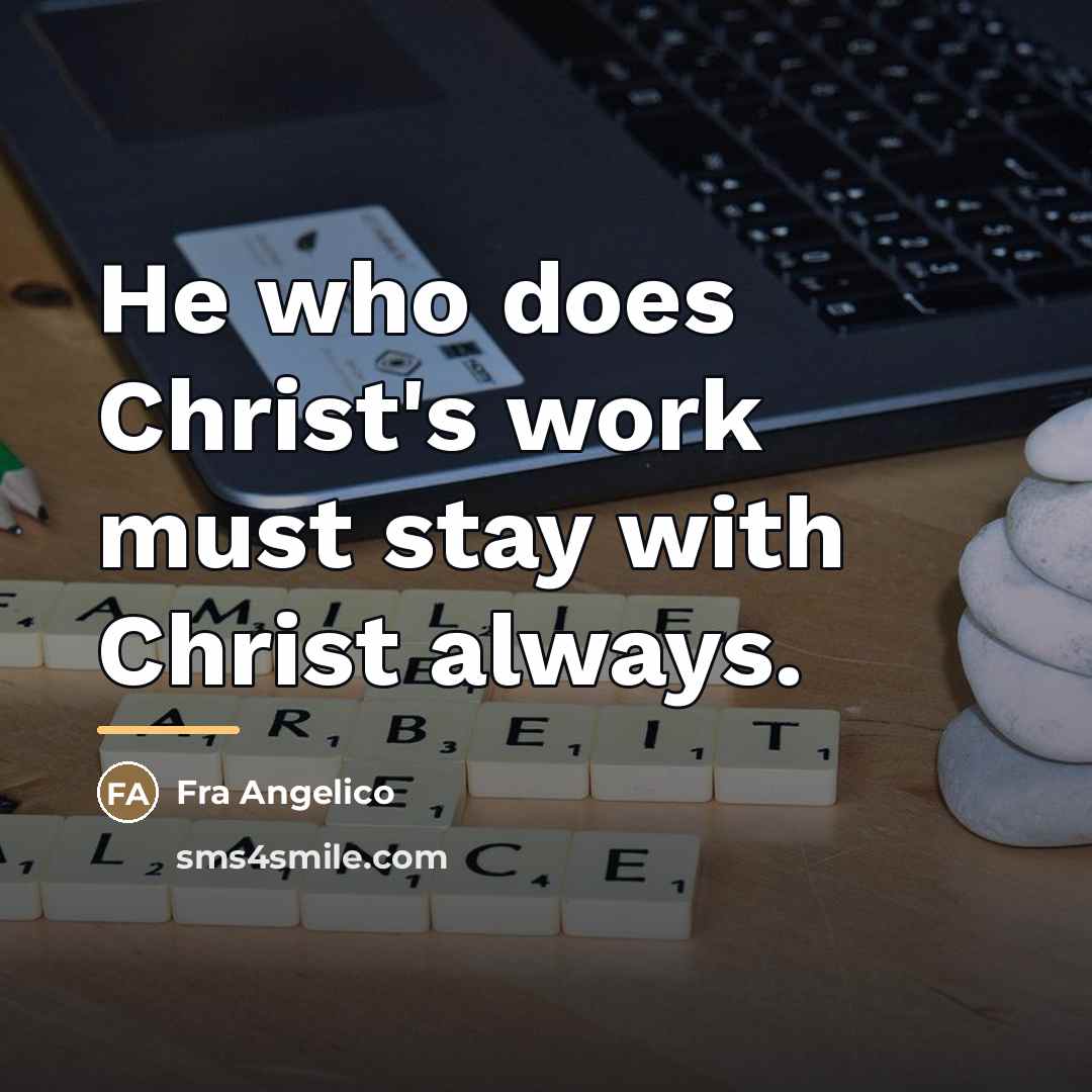 “He who does Christ's work must stay with Christ always.…” quote by Fra Angelico