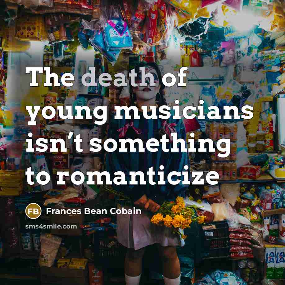 “The death of young musicians isn’t something to romanticize…” quote by Frances Bean Cobain