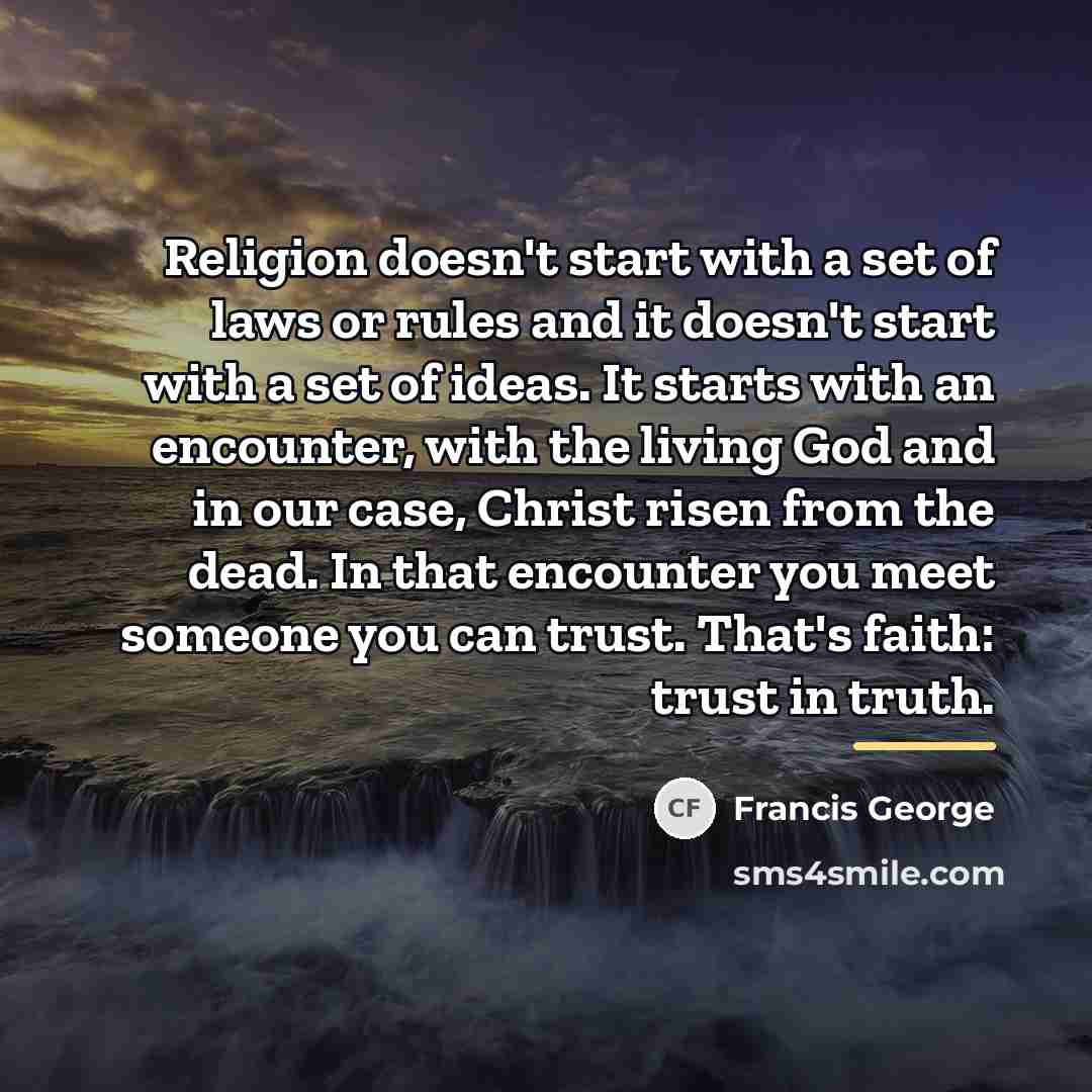 “Religion doesn't start with a set of laws or rules…” quote by Francis George