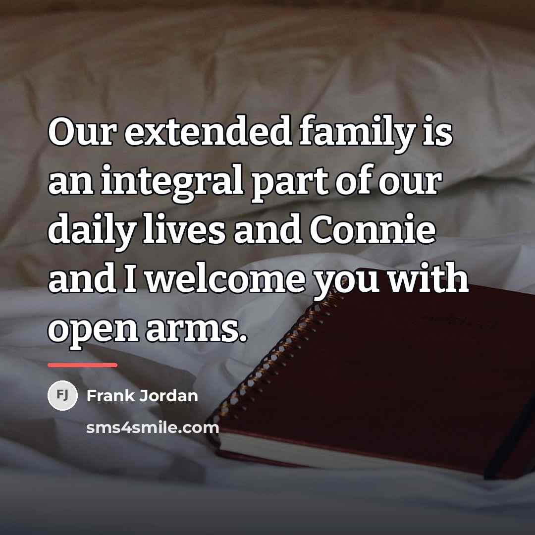 “Our extended family is an integral part of our daily…” quote by Frank Jordan
