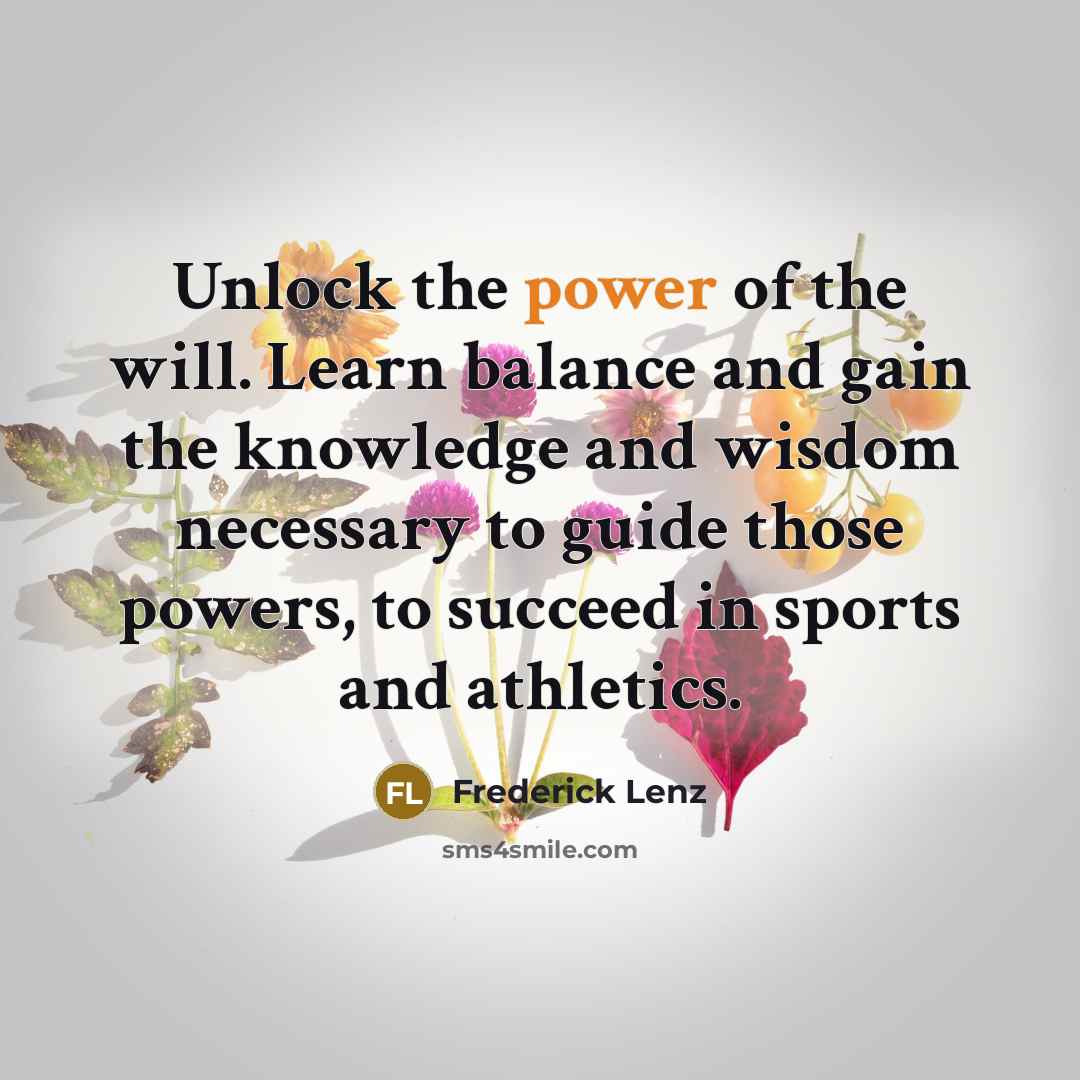 “Unlock the power of the will. Learn balance and gain…” quote by Frederick Lenz