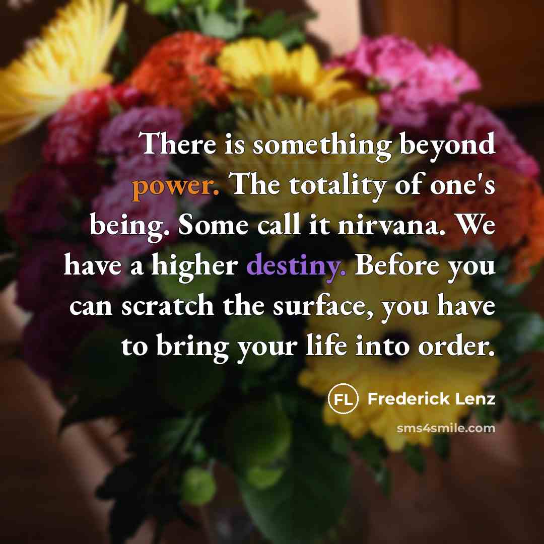 “There is something beyond power. The totality of one's being.…” quote by Frederick Lenz