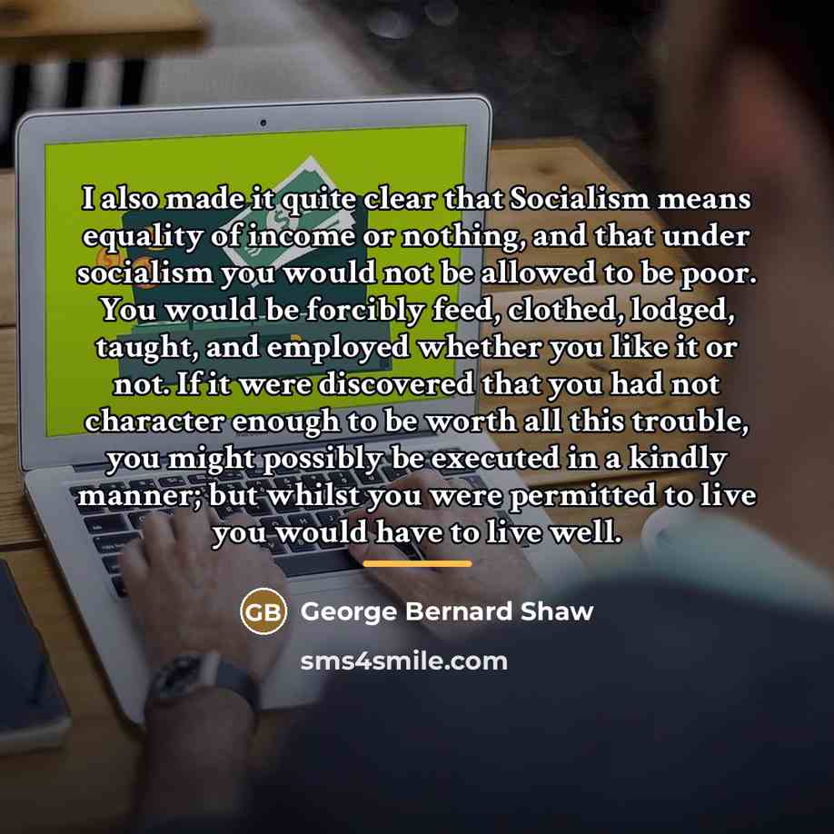 “I also made it quite clear that Socialism means equality…” quote by George Bernard Shaw