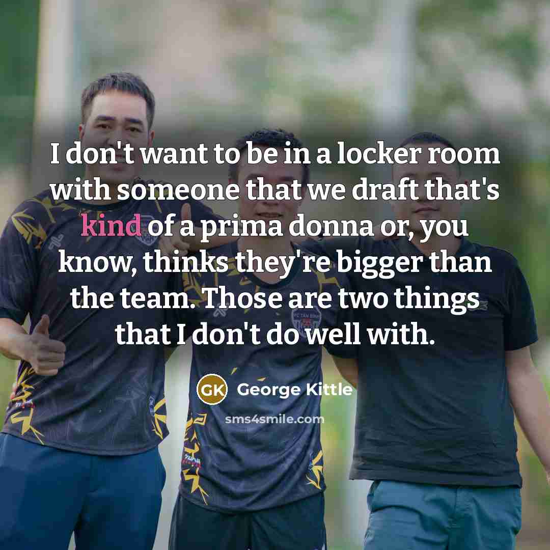 “I don't want to be in a locker room with…” quote by George Kittle