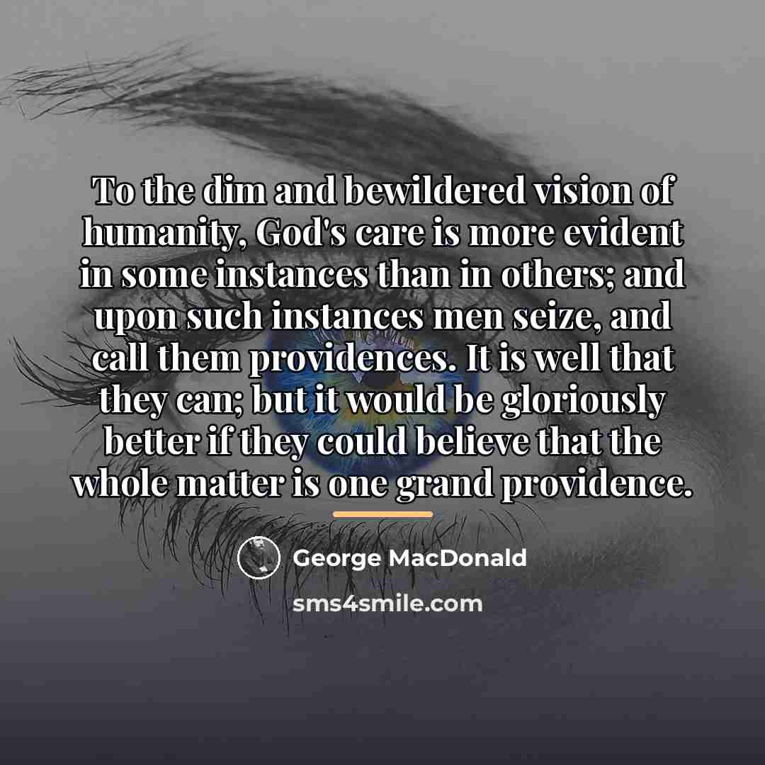 “To the dim and bewildered vision of humanity, God's care…” quote by George MacDonald
