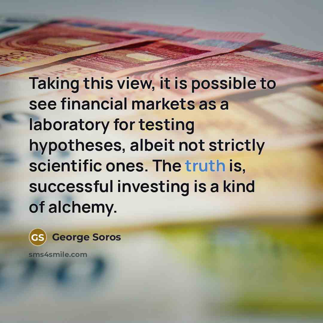 “Taking this view, it is possible to see financial markets…” quote by George Soros