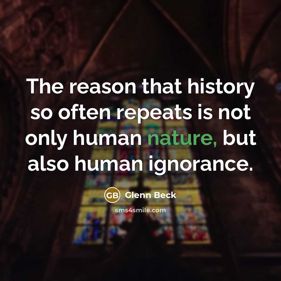 “The reason that history so often repeats is not only…” quote by Glenn Beck