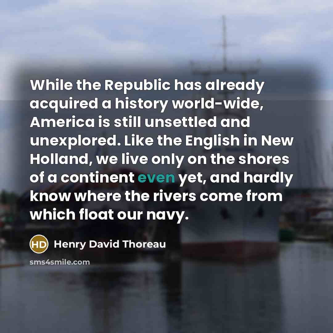 “While the Republic has already acquired a history world-wide, America…” quote by Henry David Thoreau