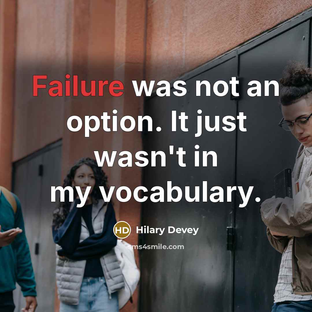 “Failure was not an option. It just wasn't in my…” quote by Hilary Devey