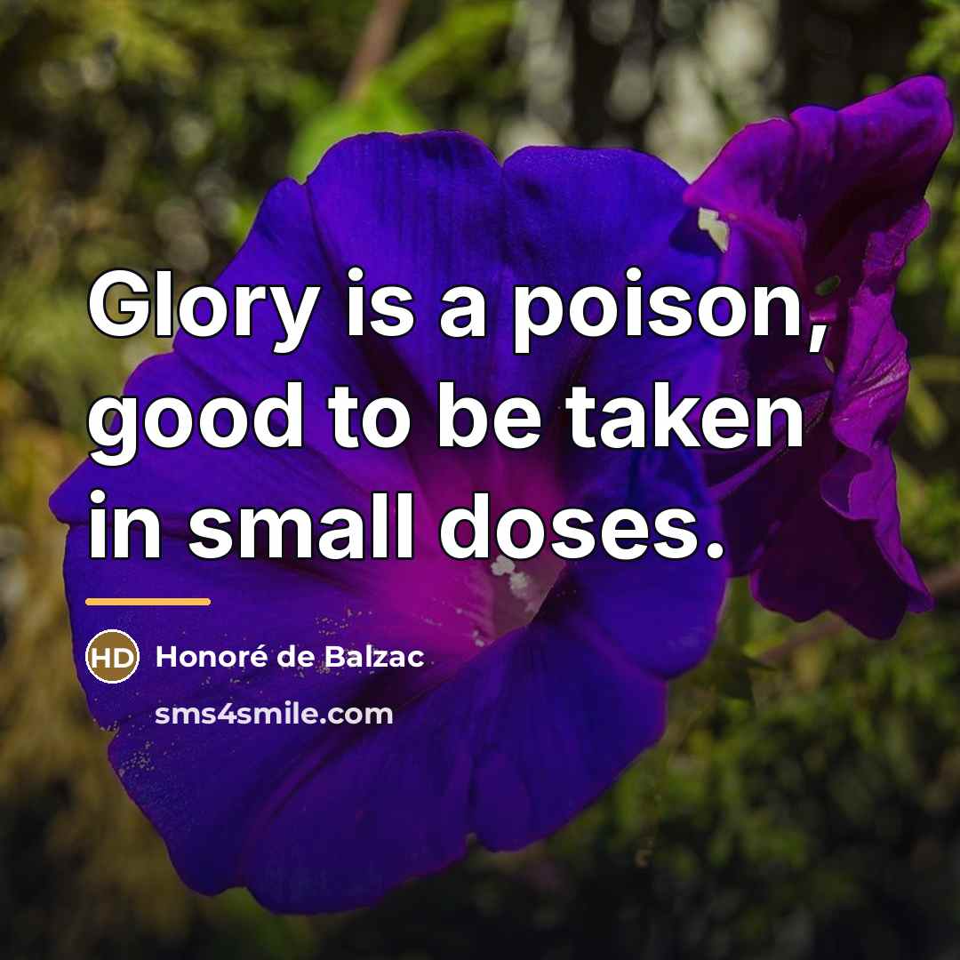 “Glory is a poison, good to be taken in small…” quote by Honore de Balzac