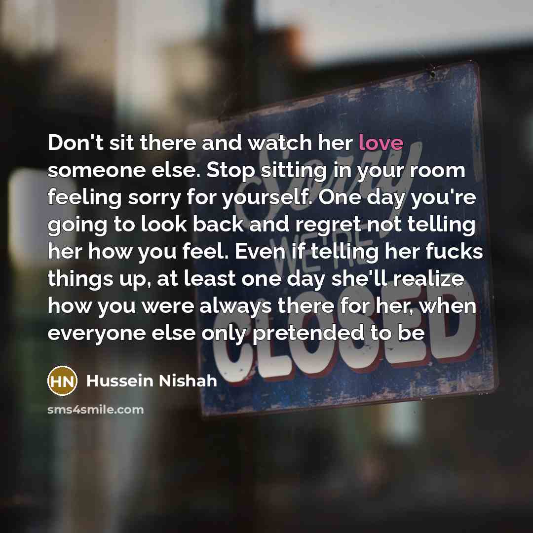 “Don't sit there and watch her love someone else. Stop…” quote by Hussein Nishah