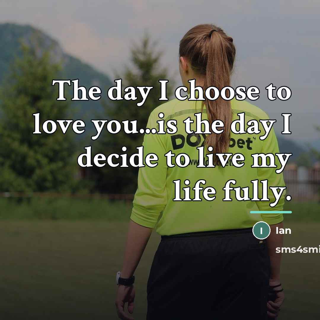 “The day I choose to love you...is the day I…” quote by Ian