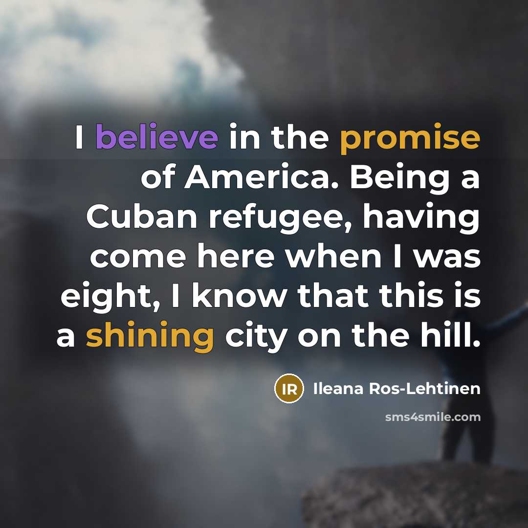 “I believe in the promise of America. Being a Cuban…” quote by Ileana Ros-Lehtinen