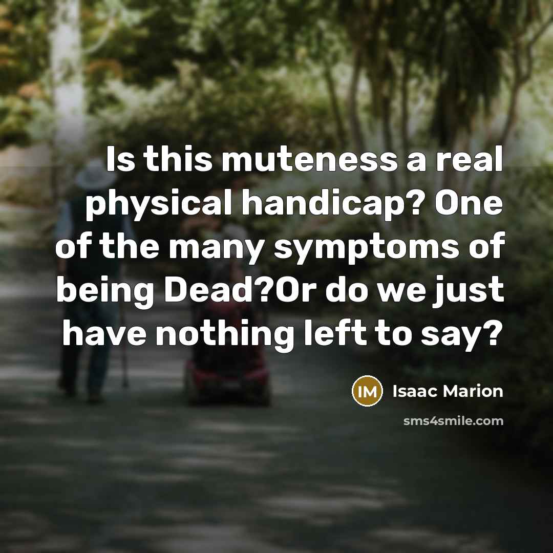“Is this muteness a real physical handicap? One of the…” quote by Isaac Marion