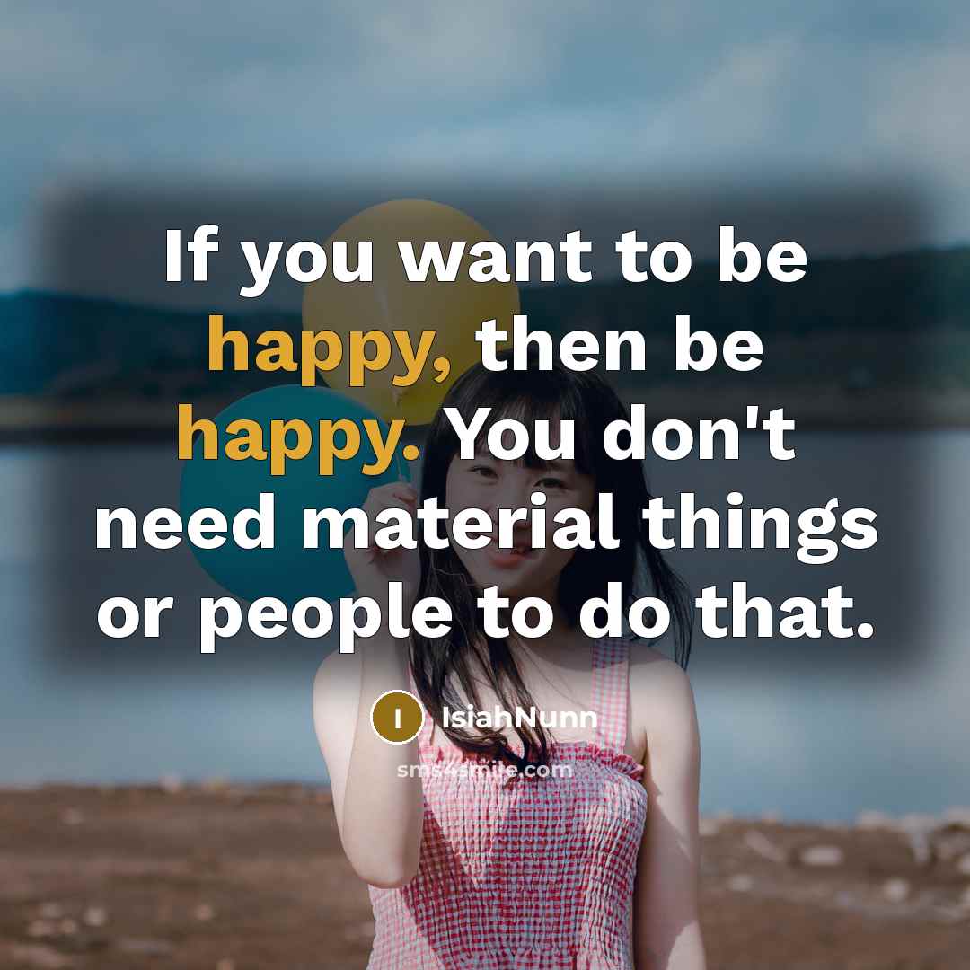 “If you want to be happy, then be happy. You…” quote by Isiahnunn