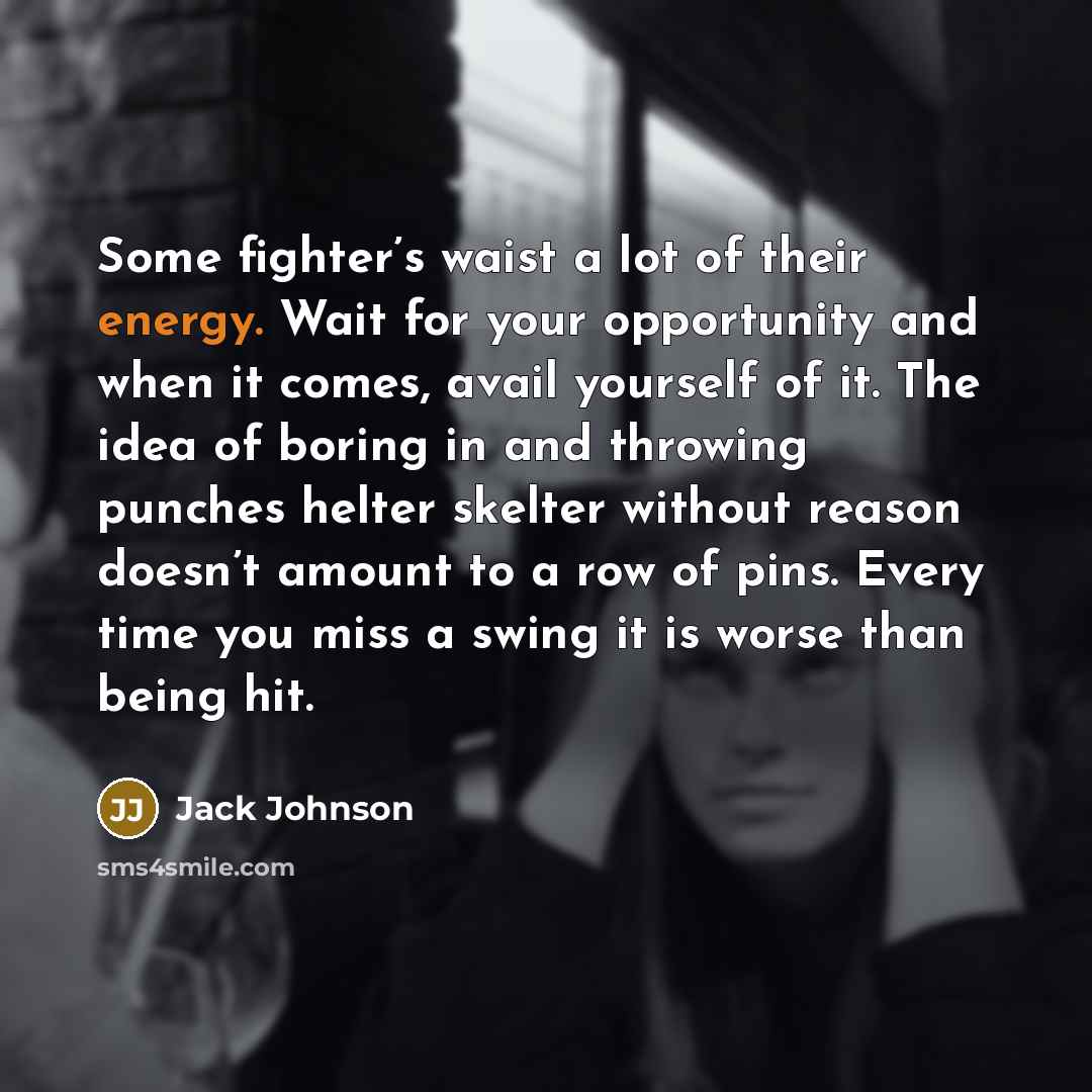 “Some fighter’s waist a lot of their energy. Wait for…” quote by Jack Johnson