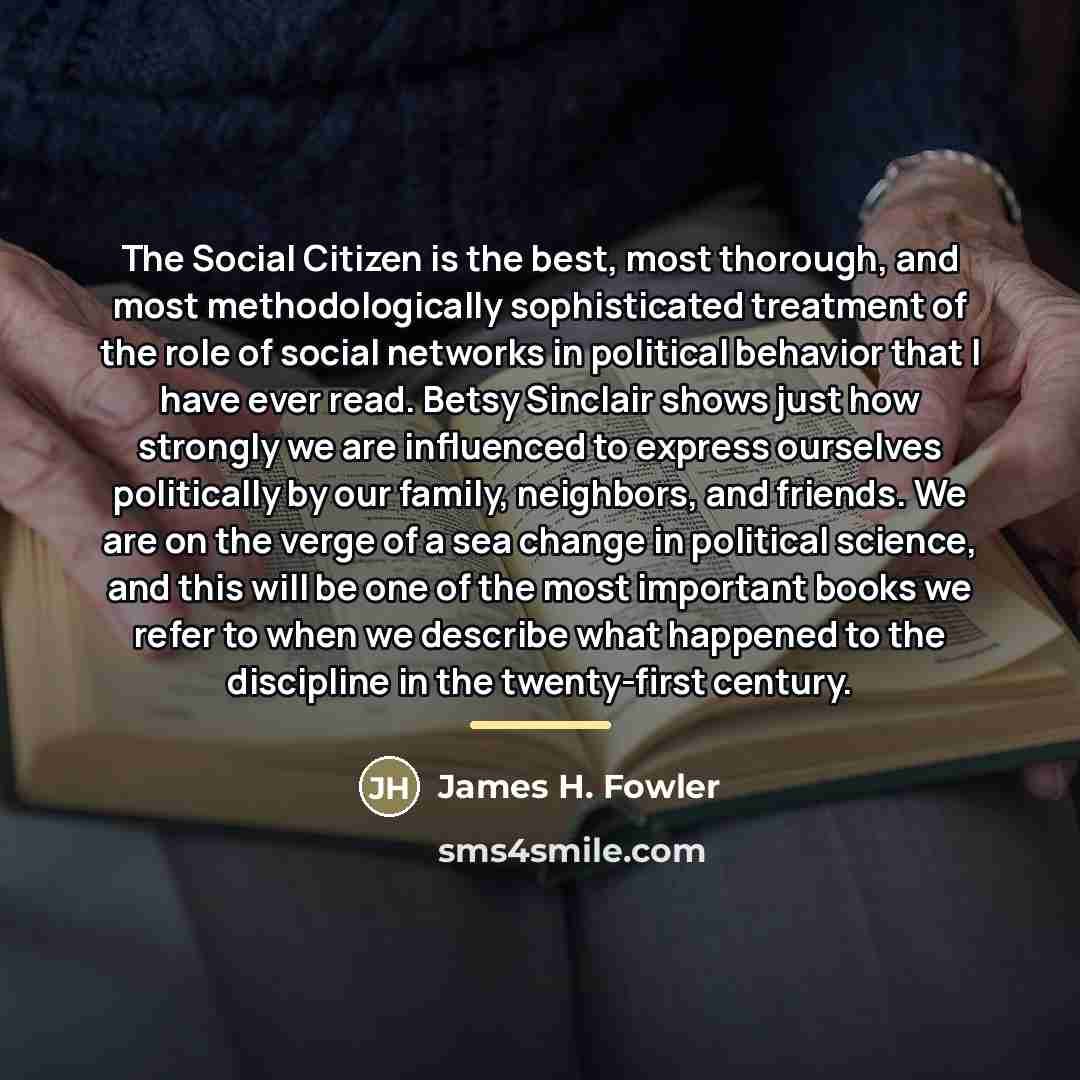 “The Social Citizen is the best, most thorough, and most…” quote by James H. Fowler