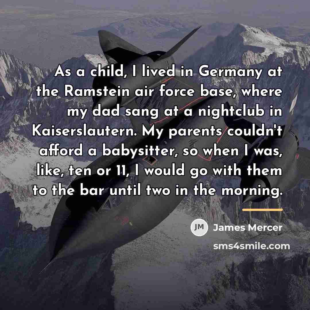 “As a child, I lived in Germany at the Ramstein…” quote by James Mercer