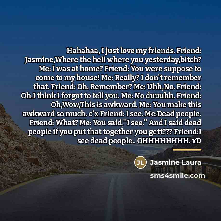“Hahahaa, I just love my friends. Friend: Jasmine,Where the hell…” quote by Jasmine Laura