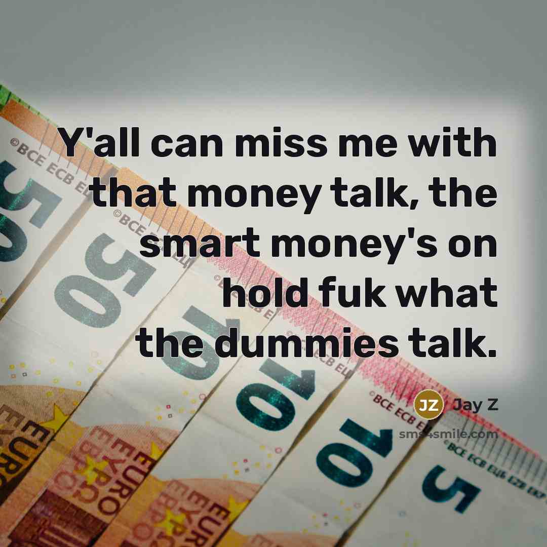 “Y'all can miss me with that money talk, the smart…” quote by Jay Z