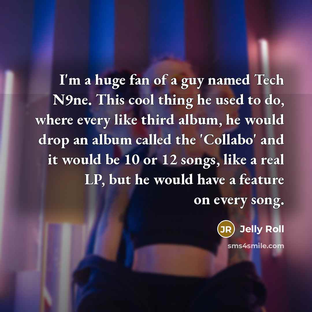 “I'm a huge fan of a guy named Tech N9ne.…” quote by Jelly Roll