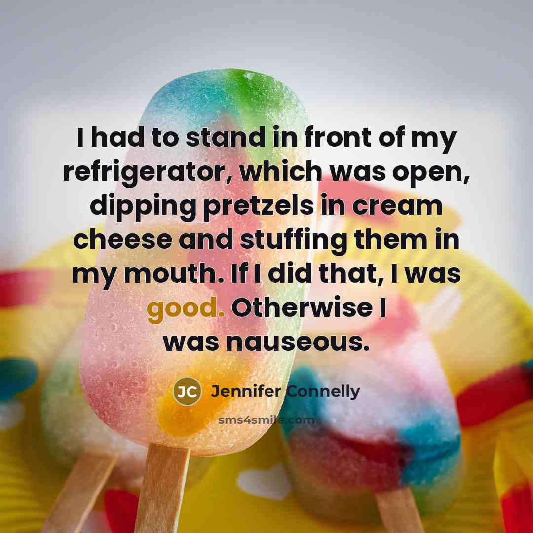 “I had to stand in front of my refrigerator, which…” quote by Jennifer Connelly