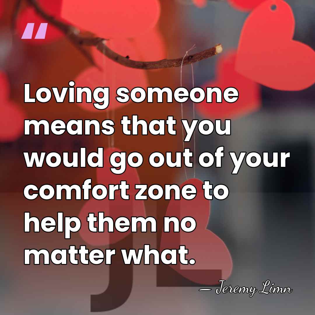 Loving someone means that you would go out of your comfort zone&hellip; - Jeremy Limn