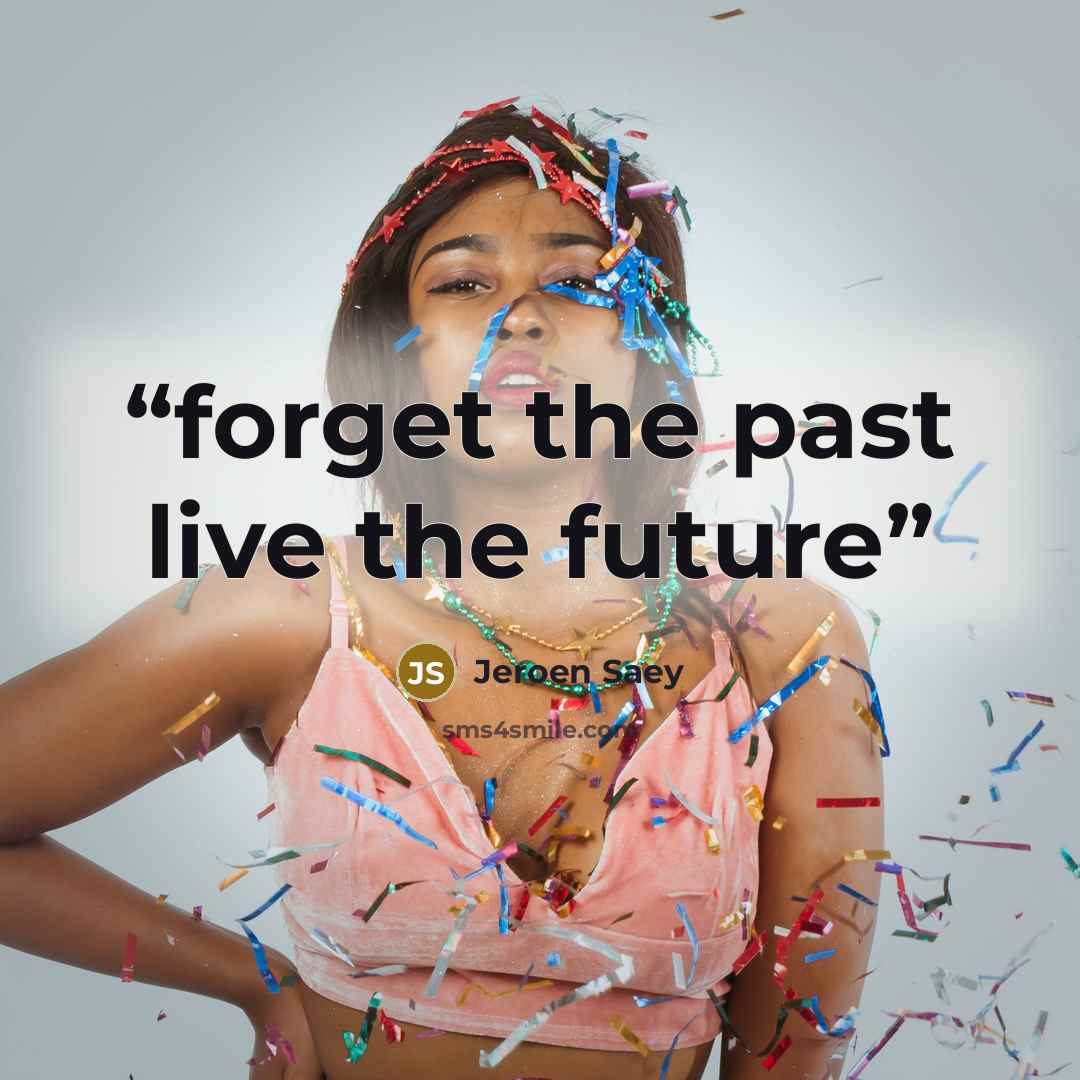 “forget the past live the future” quote by Jeroen Saey
