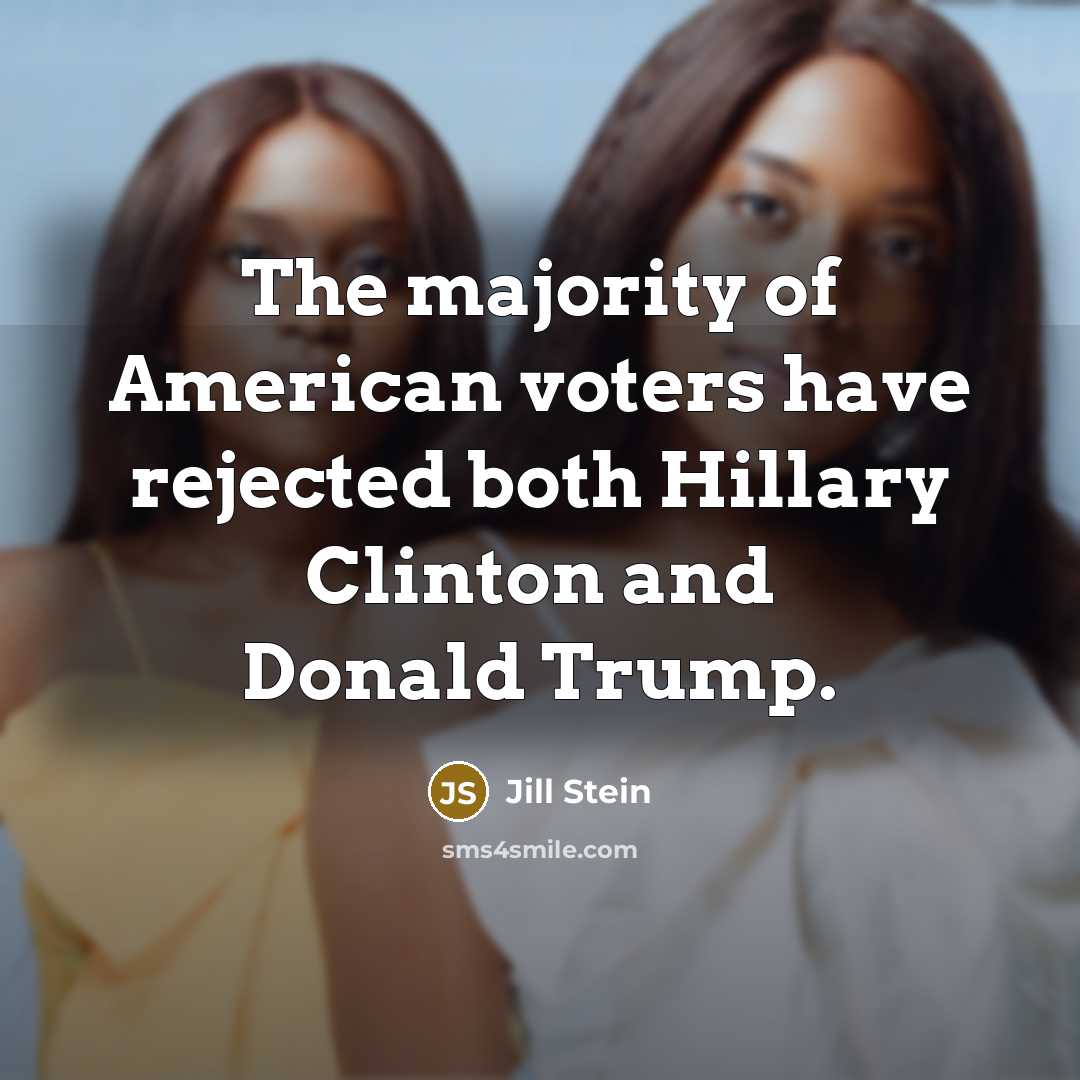“The majority of American voters have rejected both Hillary Clinton…” quote by Jill Stein