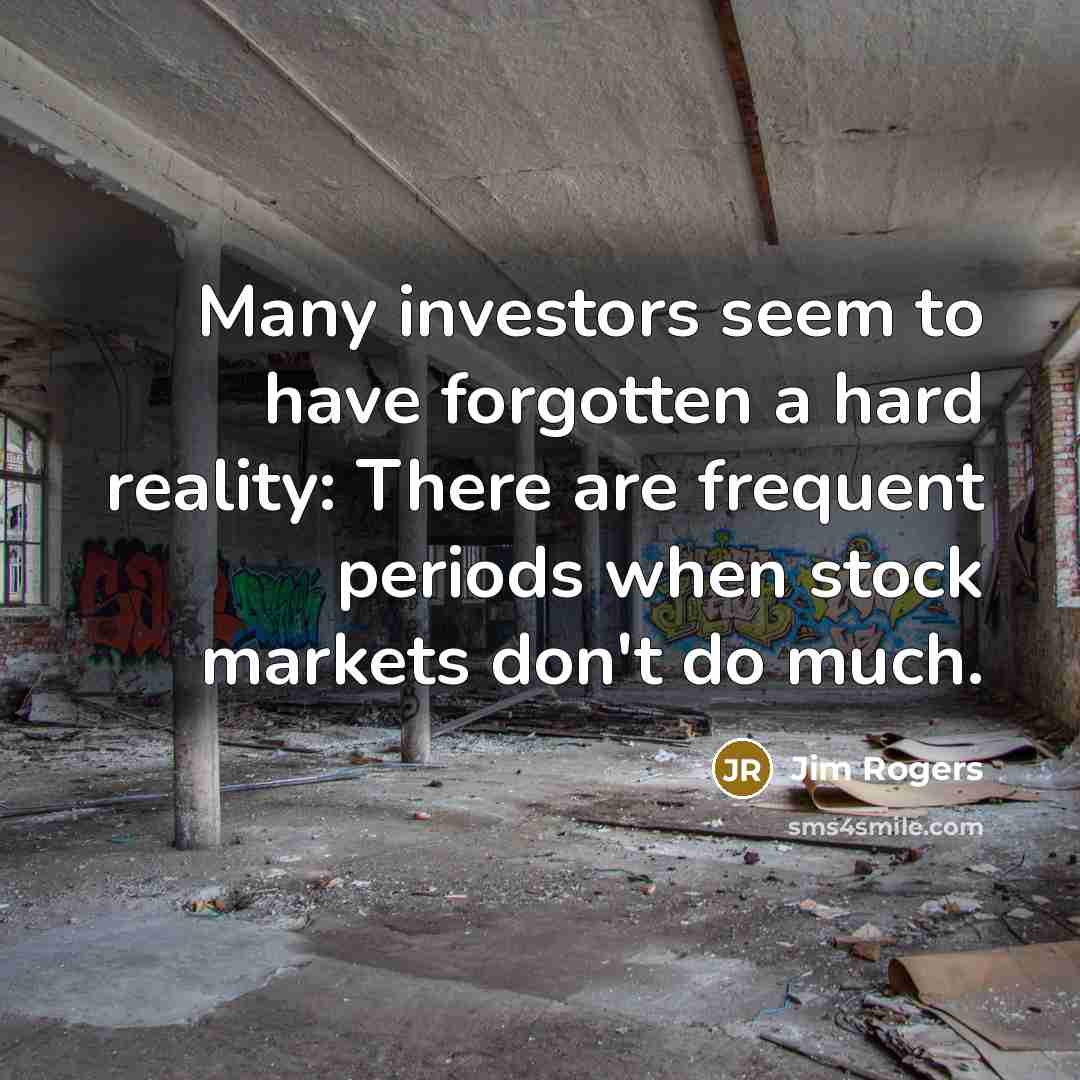 “Many investors seem to have forgotten a hard reality: There…” quote by Jim Rogers