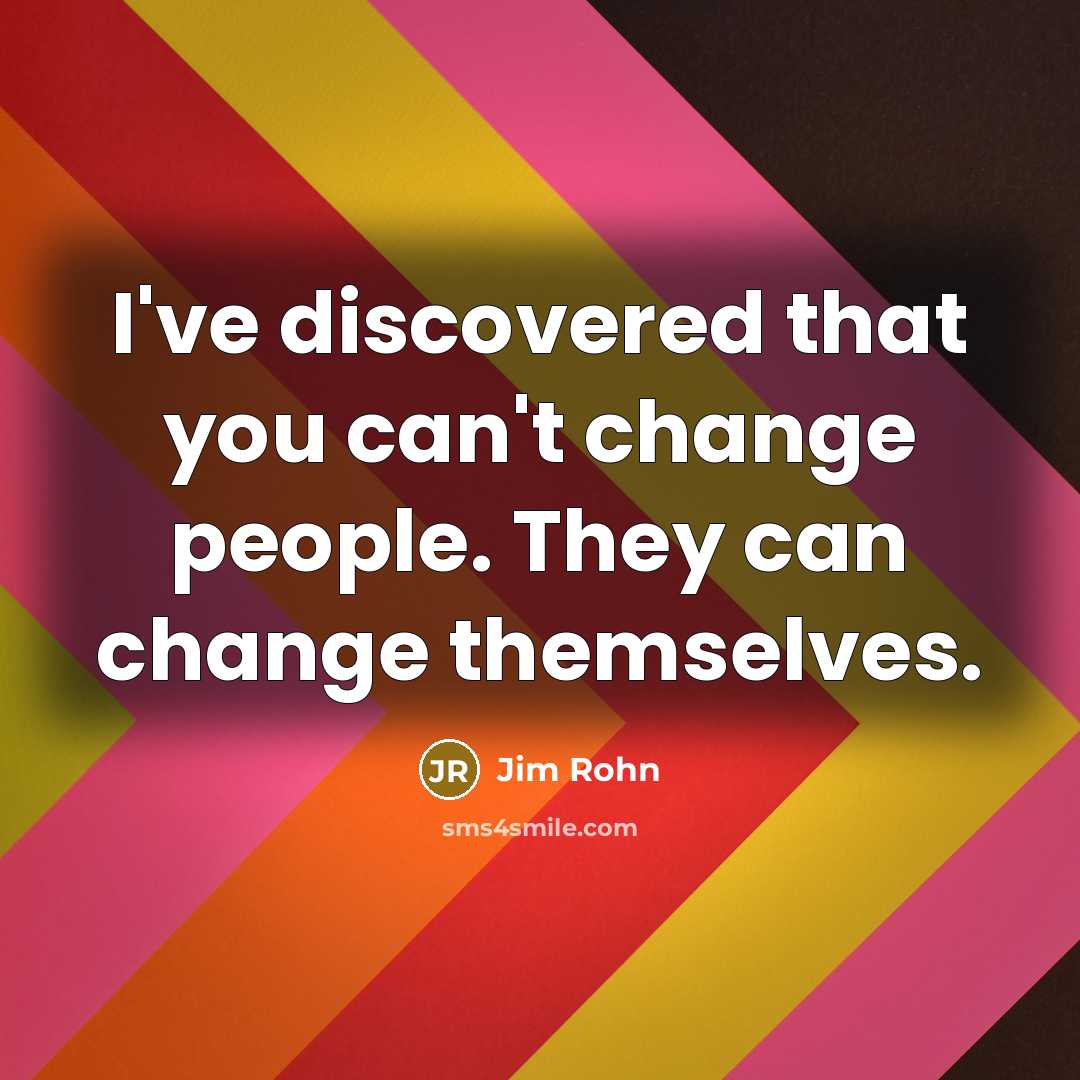 “I've discovered that you can't change people. They can change…” quote by Jim Rohn