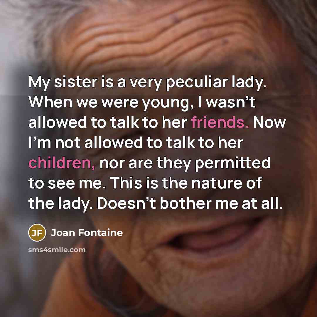 “My sister is a very peculiar lady. When we were…” quote by Joan Fontaine
