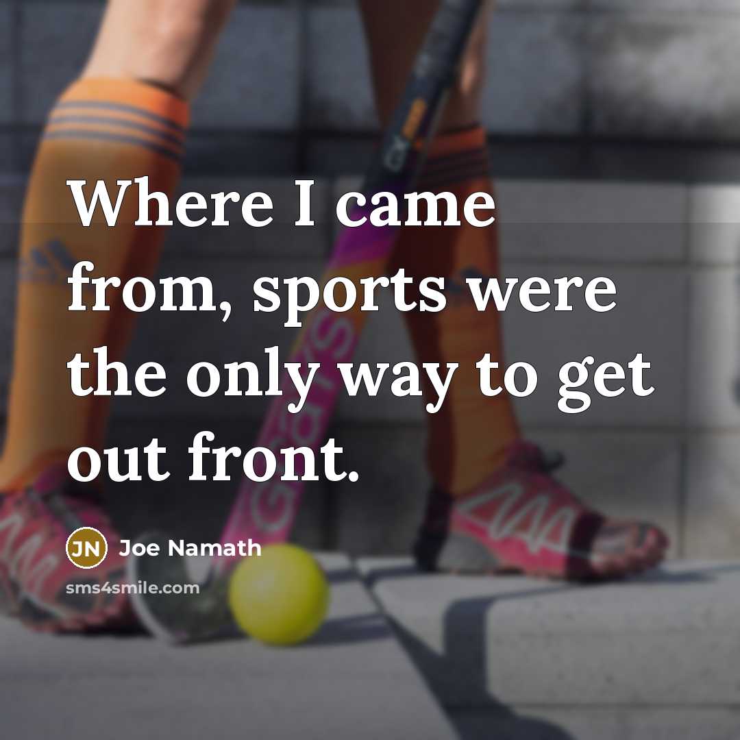 “Where I came from, sports were the only way to…” quote by Joe Namath