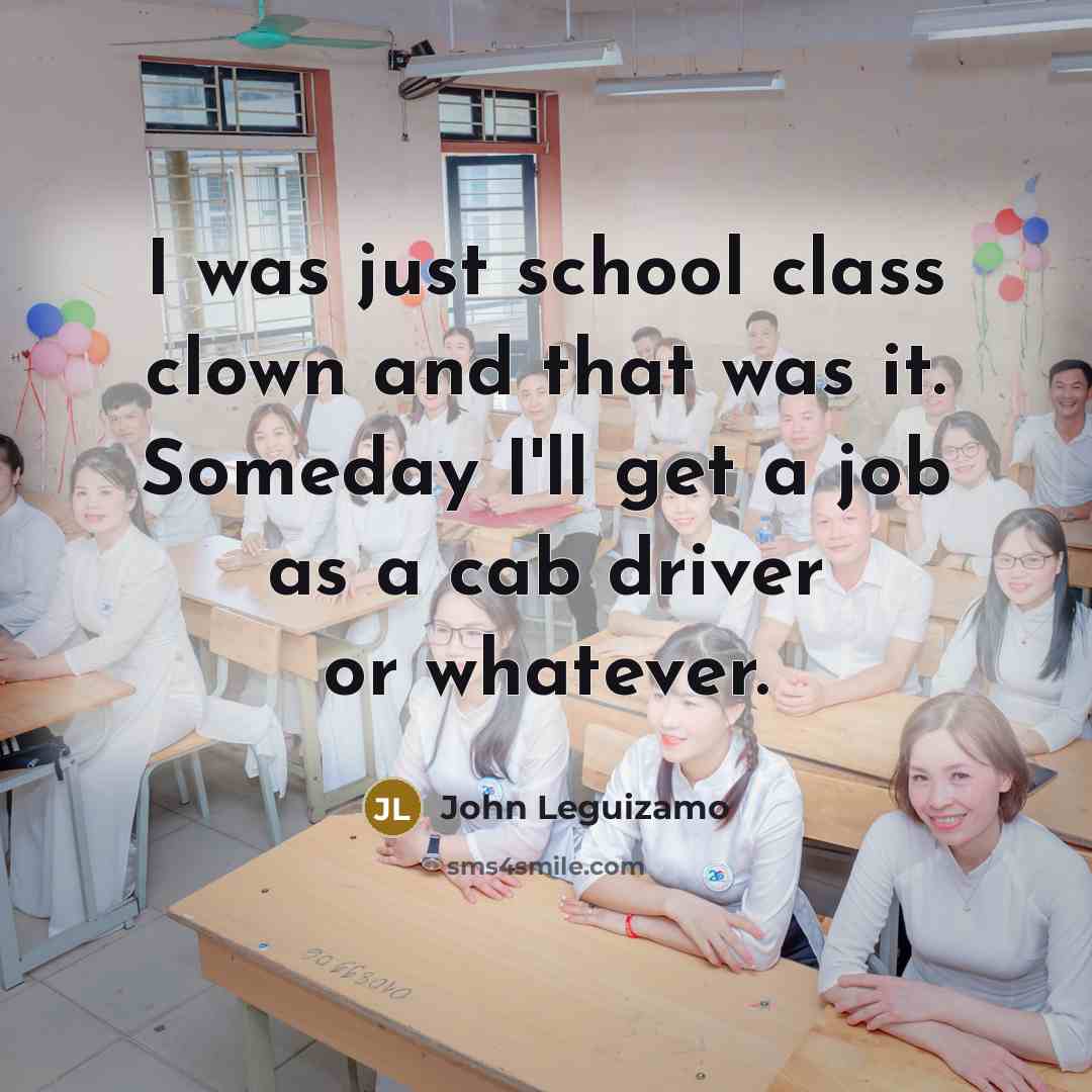“I was just school class clown and that was it.…” quote by John Leguizamo
