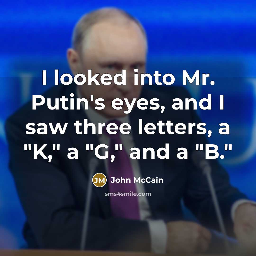 “I looked into Mr. Putin's eyes, and I saw three…” quote by John McCain