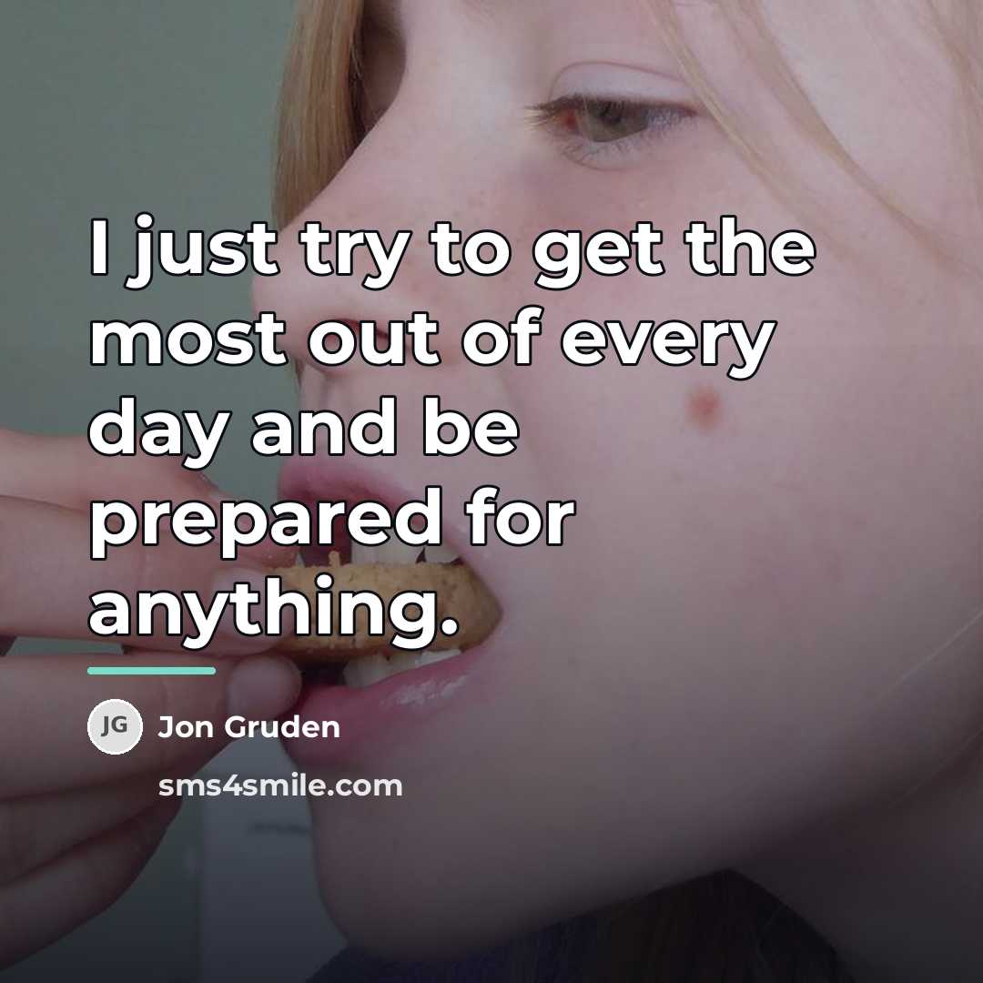 “I just try to get the most out of every…” quote by Jon Gruden
