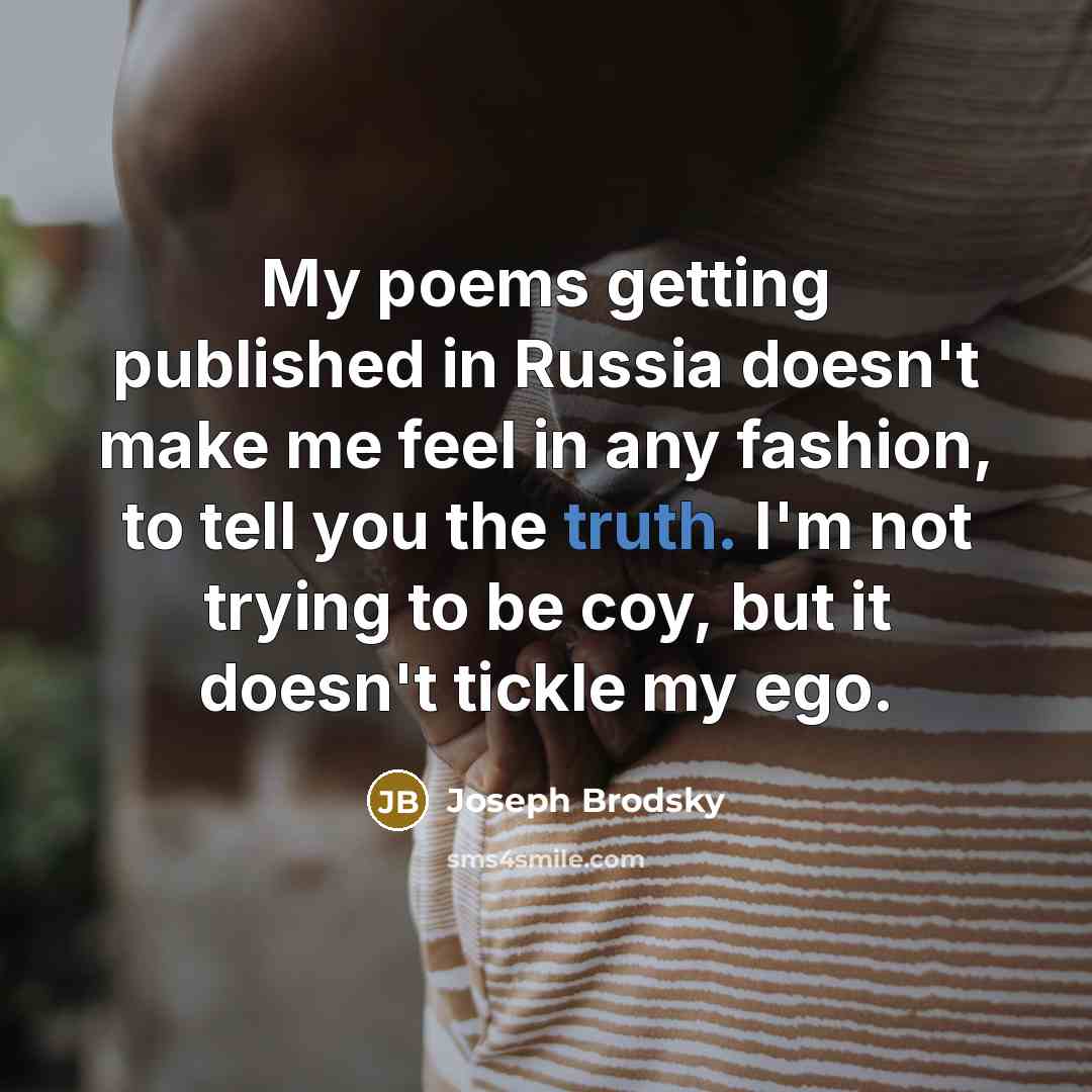 “My poems getting published in Russia doesn't make me feel…” quote by Joseph Brodsky