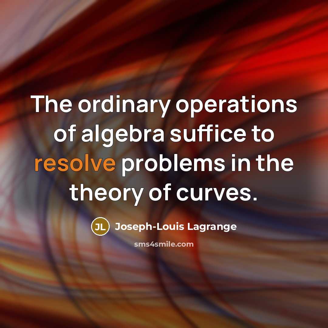 “The ordinary operations of algebra suffice to resolve problems in…” quote by Joseph-Louis Lagrange