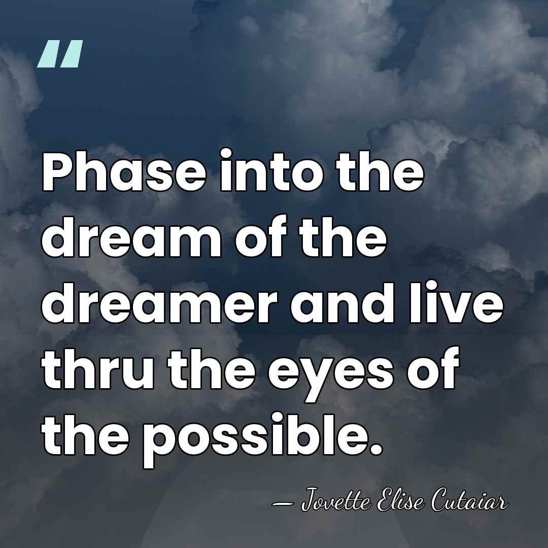 Phase into the dream of the dreamer and live thru the eyes&hellip; - Jovette Elise Cutaiar