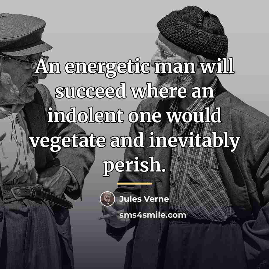 “An energetic man will succeed where an indolent one would…” quote by Jules Verne