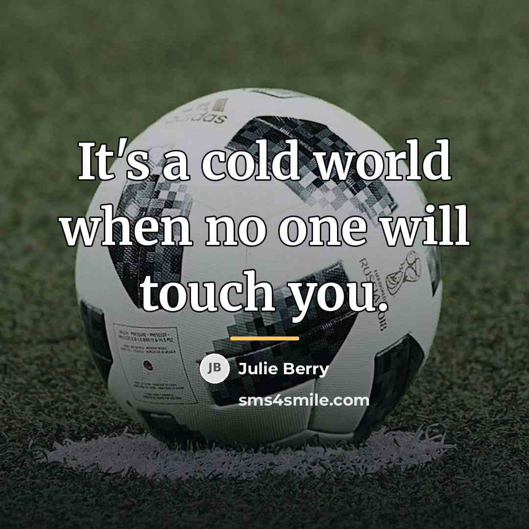 “It's a cold world when no one will touch you.…” quote by Julie Berry