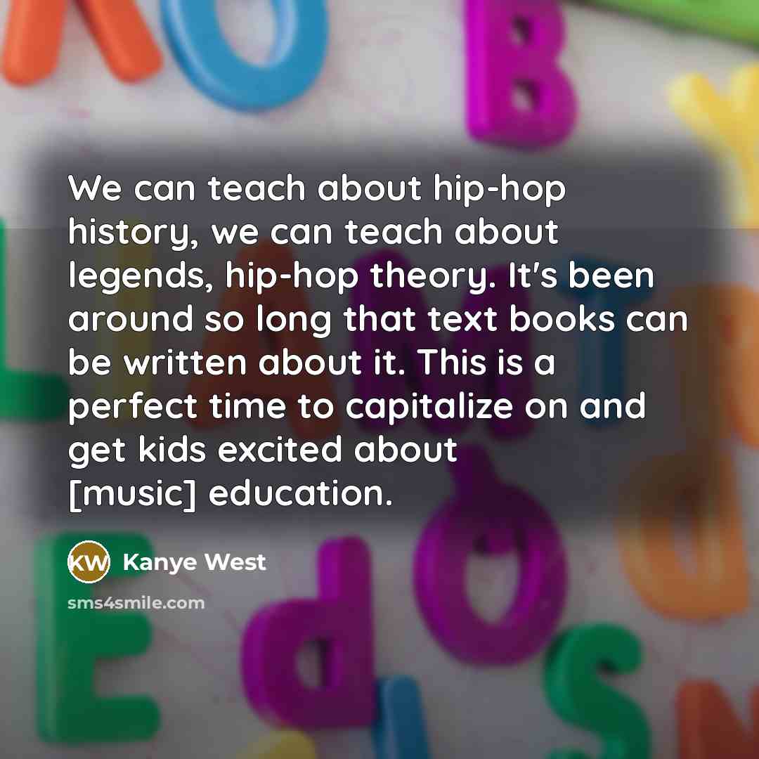 “We can teach about hip-hop history, we can teach about…” quote by Kanye West