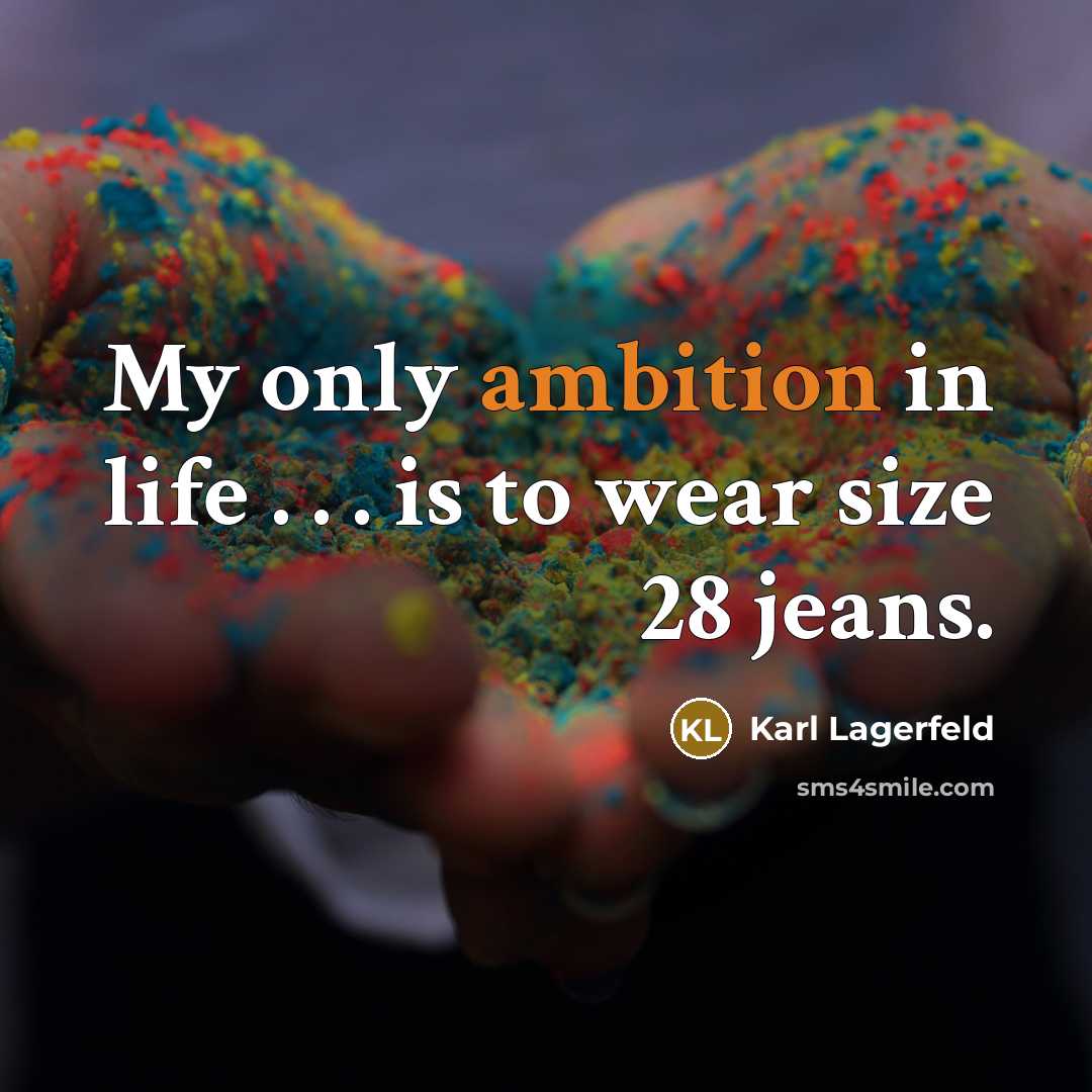 “My only ambition in life . . . is to…” quote by Karl Lagerfeld